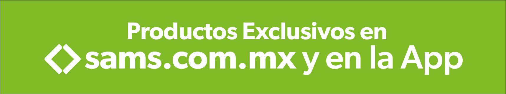 Productos exclusivos en sams.com.mx y en la app